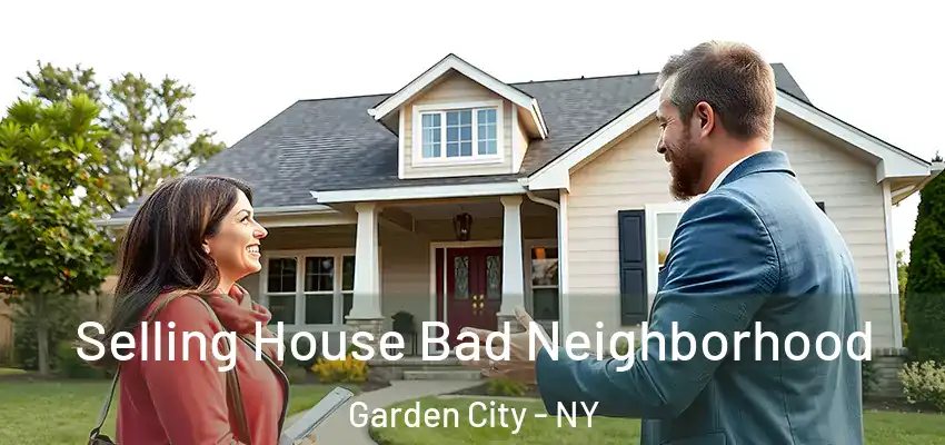 Selling House Bad Neighborhood Garden City - NY